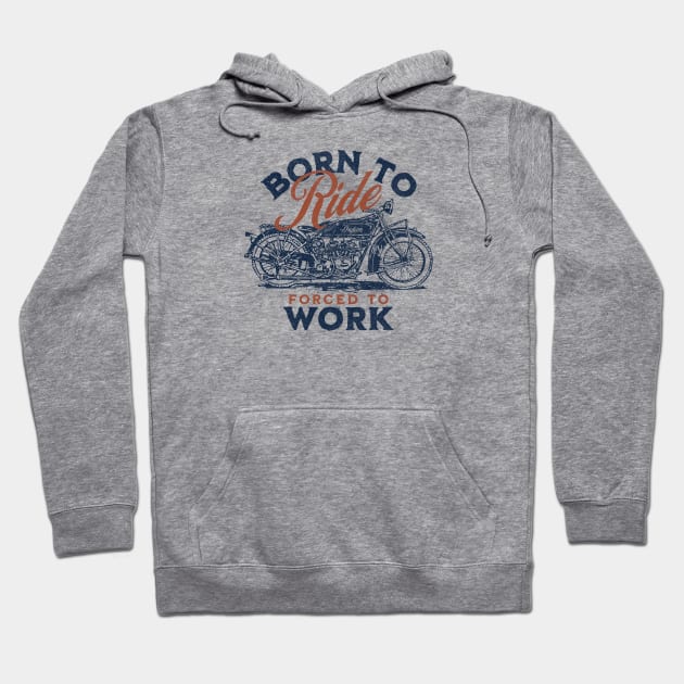 Born To Ride, Forced To Work Hoodie by Words Fail Me